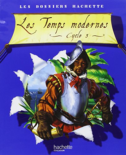 9782011173362: Les Dossiers Hachette Histoire Cycle 3 - Les Temps modernes - Livre de l'lve - Ed.2006