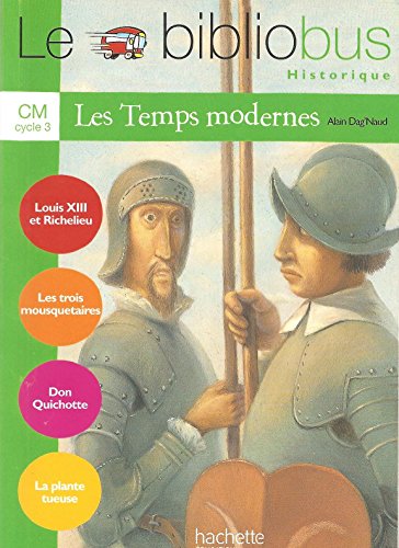Stock image for Les temps modernes CM cycle 3 : Louis XIII et Richelieu ; Les trois mousquetaires ; Don Quichotte ; La plante tueuse for sale by Ammareal