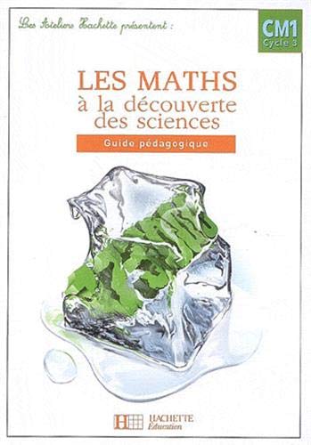 Stock image for Les Ateliers Hachette Les Maths  la dcouverte des Sciences CM1 - Guide pdagogique - Ed.2007 for sale by Ammareal