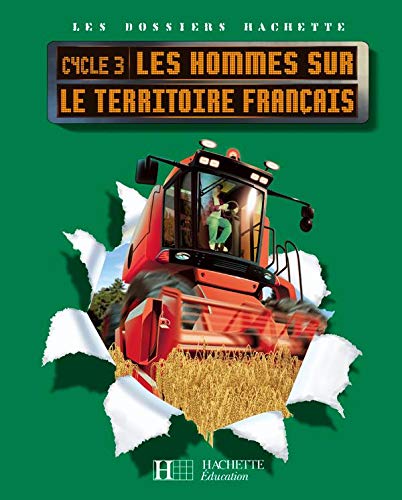 9782011173973: Les Dossiers Hachette Gographie Cycle 3 - Les Hommes sur le territoire franais - Elve - Ed 2008