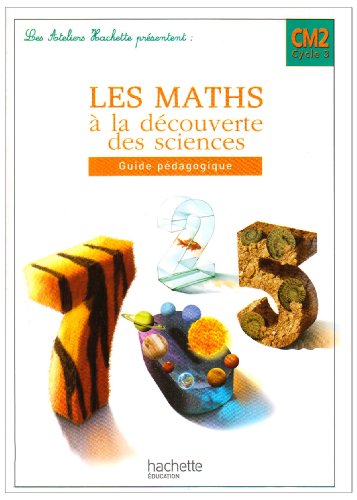 Les Ateliers Hachette Les Maths Ã: la dÃ©couverte des Sciences CM2 - Guide pÃ©dagogique - Ed.2008 (9782011174147) by Guichard, Jack; Antoine, Marc; Conneau, Serge; Burger, Olivier