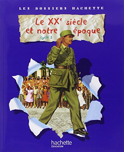 Beispielbild fr Les Dossiers Hachette Histoire Cycle 3 - Le XX�me Si�cle - Livre de l'�l�ve - Ed.2009 (French Edition) zum Verkauf von Wonder Book