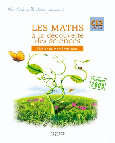 Beispielbild fr Les Ateliers Hachette Les Maths  la dcouverte des sciences CE2 - Fichier de l'lve - Ed.2010 zum Verkauf von Ammareal