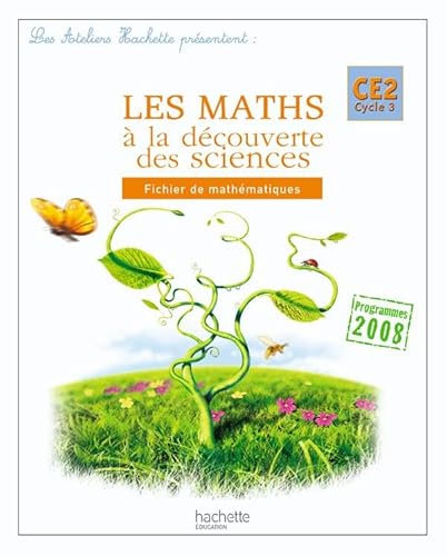 Stock image for Les Ateliers Hachette Les Maths  la dcouverte des sciences CE2 - Fichier de l'lve - Ed.2010 [Broch] Guichard, Jack; Antoine, Marc; Burger, Olivier et Malabry, Yvan for sale by BIBLIO-NET