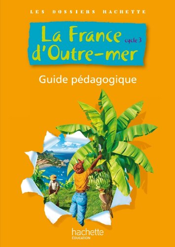 9782011175250: Les dossiers Hachette - la France d'outre-mer - cycle 3 - guide pdagogique et photofiches