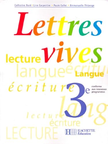 Stock image for LETTRES VIVES 3e: LECTURE, LANGUE, ECRITURE. CONFORME AUX NOUVEAUX PROGRAMMES for sale by Librairie rpgraphic