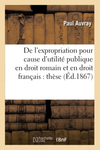 Stock image for De l'expropriation pour cause d'utilit publique en droit romain et en droit franais: thse for sale by PBShop.store US