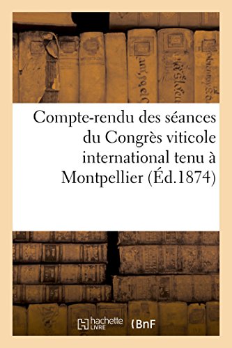 Stock image for Compte-Rendu Des Sances Du Congrs Viticole International Tenu  Montpellier En Octobre 1874 (Savoirs Et Traditions) (French Edition) for sale by Lucky's Textbooks