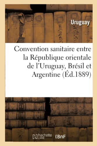 Stock image for Convention Sanitaire Entre La Rpublique Orientale de l'Uruguay, Brsil Et Argentine (Sciences) (French Edition) for sale by Lucky's Textbooks