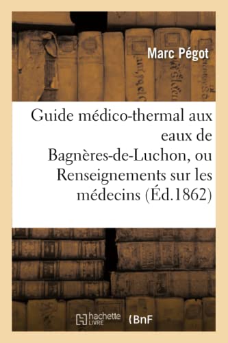 9782011258915: Guide Mdico-Thermal Aux Eaux de Bagnres-De-Luchon, Ou Renseignements Sur Les Mdecins (Sciences) (French Edition)