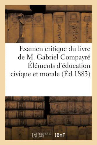 Examen Critique Du Livre de M. Gabriel Compayre Elements D'Education Civique Et Morale (Sciences Sociales) - Sans Auteur