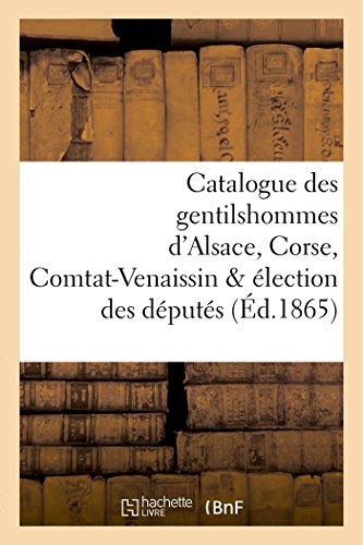 Imagen de archivo de Catalogue Des Gentilshommes d'Alsace, Corse, Comtat-Venaissin & lection Des Dputs (Histoire) (French Edition) a la venta por Lucky's Textbooks