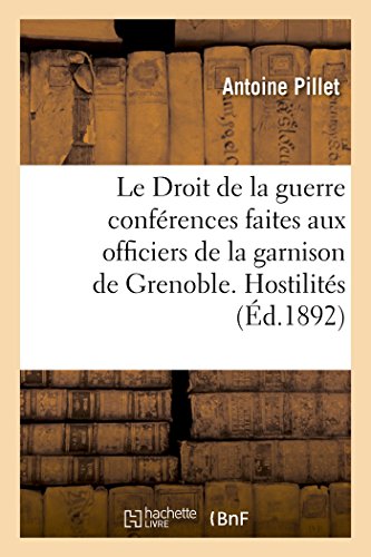 Imagen de archivo de Le Droit de la Guerre Confrences Faites Aux Officiers de la Garnison de Grenoble, Les Hostilits (Sciences Sociales) (French Edition) a la venta por Lucky's Textbooks