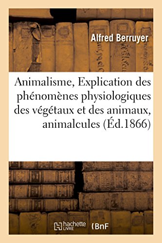 Imagen de archivo de Animalisme, Explication Des Phnomnes Physiologiques Des Vgtaux Et Des Animaux, Animalcules (Sciences) (French Edition) a la venta por Lucky's Textbooks