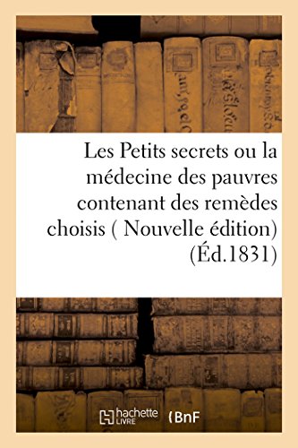 Imagen de archivo de Les Petits Secrets Ou La M decine Des Pauvres Contenant Des Rem des Choisis, Faciles   Pr parer (Sciences) (French Edition) a la venta por Bookmonger.Ltd