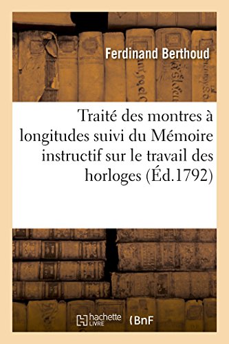Beispielbild fr Trait Des Montres  Longitudes Suivi Du Mmoire Instructif Sur Le Travail Des Horloges zum Verkauf von Buchpark