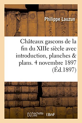 Stock image for Chteaux Gascons de la Fin Du Xiiie Sicle Avec Introduction, Planches Et Plans. 4 Novembre 1897. (Histoire) (French Edition) for sale by Lucky's Textbooks