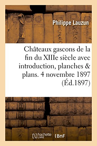 9782011275493: Chteaux gascons de la fin du XIIIe sicle avec introduction, planches et plans. 4 novembre 1897. (Histoire)