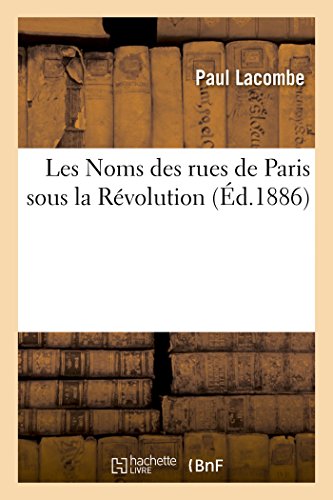 Imagen de archivo de Les Noms Des Rues de Paris Sous La Rvolution (Litterature) (French Edition) a la venta por Lucky's Textbooks