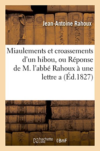 9782011278524: Miaulements Et Croassements d'Un Hibou, Ou Rponse de M. l'Abb Rahoux  Une Lettre a (Litterature) (French Edition)