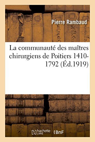 Stock image for La Communaut Des Matres Chirurgiens de Poitiers 1410-1792 (Sciences) (French Edition) for sale by Lucky's Textbooks