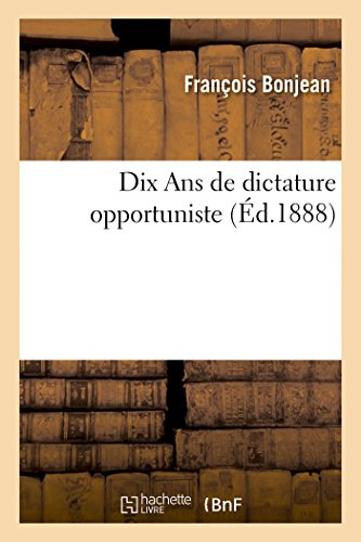 Stock image for Dix ANS de Dictature Opportuniste (Litterature) (French Edition) for sale by Lucky's Textbooks