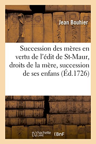 Beispielbild fr La Succession Des Mres En Vertu de l'dit de St-Maur, Droits de la Mre & Succession de Ses Enfans (Sciences Sociales) (French Edition) zum Verkauf von Lucky's Textbooks