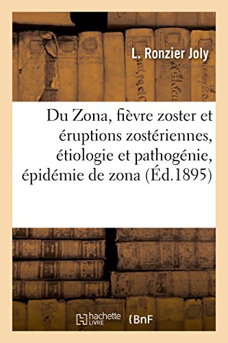 Stock image for Du Zona, Fivre Zoster Et ruptions Zostriennes, tiologie Et Pathognie, pidmie de Zona (Sciences) (French Edition) for sale by Lucky's Textbooks