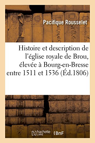 Imagen de archivo de Histoire et description de l'glise royale de Brou, leve Bourg-en-Bresse, entre 1511 et 1536 a la venta por PBShop.store US