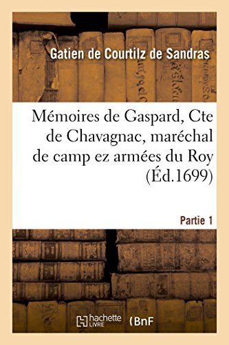 Stock image for Mmoires de Gaspard, Cte de Chavagnac, marchal de camp ez armes du Roy Partie 1 Litterature for sale by PBShop.store US