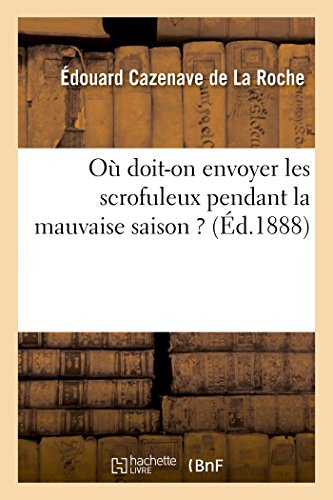 Beispielbild fr O Doit-On Envoyer Les Scrofuleux Pendant La Mauvaise Saison ? zum Verkauf von PBShop.store US