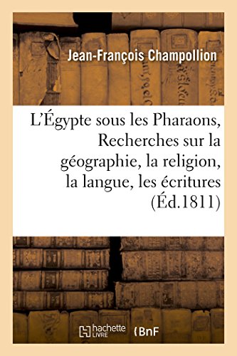 Beispielbild fr L'gypte Sous Les Pharaons, Ou Recherches Sur La Gographie, La Religion, La Langue, Les critures (Histoire) (French Edition) zum Verkauf von Lucky's Textbooks