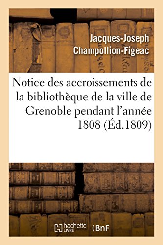 Stock image for Notice Des Accroissements de la Bibliothque de la Ville de Grenoble Pendant l'Anne 1808 (Generalites) (French Edition) for sale by Lucky's Textbooks