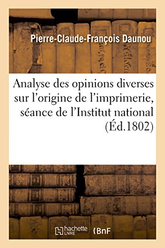 Stock image for Analyse Des Opinions Diverses Sur l'Origine de l'Imprimerie, Lue La Sance de l'Institut National for sale by PBShop.store US