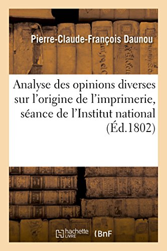 9782011302663: Analyse Des Opinions Diverses Sur l'Origine de l'Imprimerie, Lue  La Sance de l'Institut National (Generalites) (French Edition)