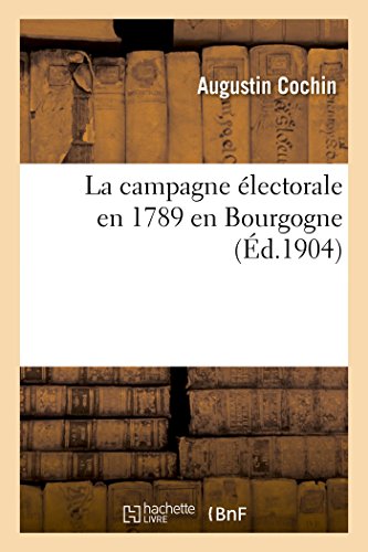 Stock image for La Campagne lectorale En 1789 En Bourgogne (Sciences Sociales) (French Edition) for sale by Lucky's Textbooks
