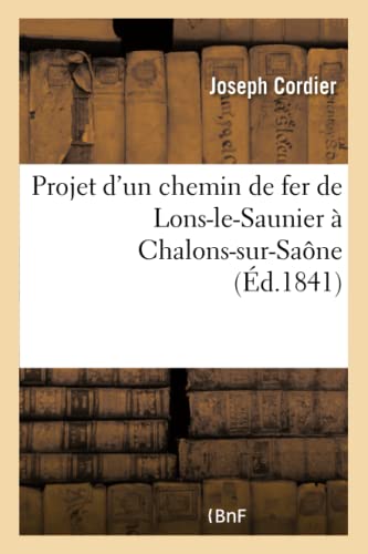 Imagen de archivo de Projet d'un chemin de fer de Lons-le-Saunier Chalons-sur-Sane a la venta por PBShop.store US