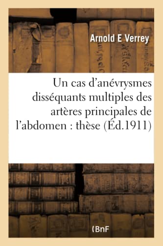 Beispielbild fr Un Cas d'Anvrysmes Dissquants Multiples Des Artres Principales de l'Abdomen: Thse (Sciences) (French Edition) zum Verkauf von Lucky's Textbooks