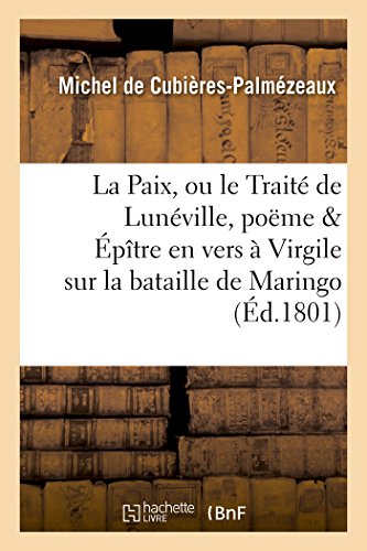 Beispielbild fr La Paix, Ou Le Trait de Lunville, Pome & ptre En Vers  Virgile Sur La Bataille de Maringo (Litterature) (French Edition) zum Verkauf von Lucky's Textbooks