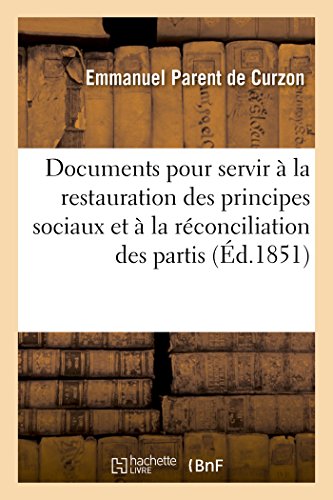 Stock image for Documents Contemporains Pour La Restauration Des Principes Sociaux Et  La Rconciliation Des Partis (Sciences Sociales) (French Edition) for sale by Lucky's Textbooks