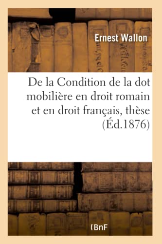 Beispielbild fr De la Condition de la dot mobiliere en droit romain et en droit francais, these pour le doctorat zum Verkauf von Chiron Media