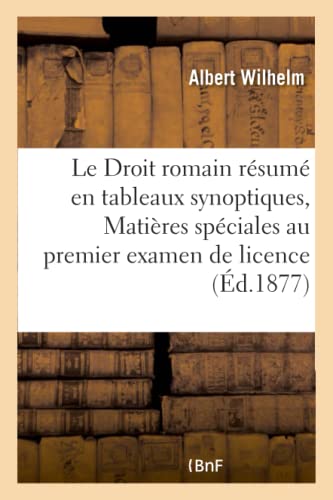 9782011312891: Le Droit Romain Rsum En Tableaux Synoptiques, Matires Spciales Au Premier Examen de Licence (Sciences Sociales) (French Edition)