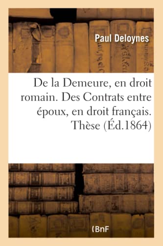 Beispielbild fr De la Demeure, en droit romain. Des Contrats entre poux, en droit franais. Thse zum Verkauf von PBShop.store US