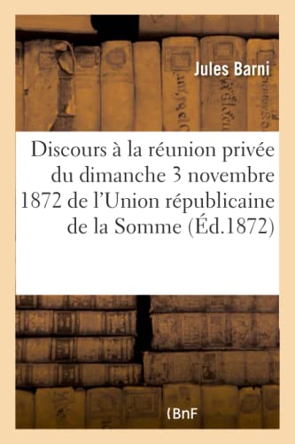 Stock image for Discours la runion prive du dimanche 3 novembre 1872 de l'Union rpublicaine de la Somme for sale by PBShop.store US
