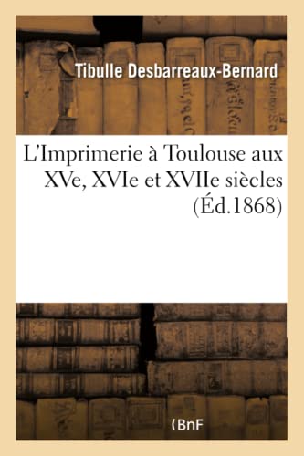 9782011315250: L'Imprimerie  Toulouse aux XVe, XVIe et XVIIe sicles (Litterature)