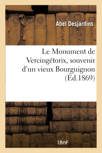 Stock image for Le Monument de Vercingtorix, Souvenir d'Un Vieux Bourguignon. (Litterature) (French Edition) for sale by Lucky's Textbooks