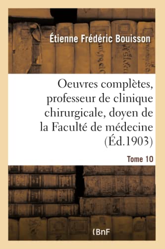 Imagen de archivo de Oeuvres Compltes, Professeur de Clinique Chirurgicale, Doyen de la Facult de Mdecine Tome 10 (Litterature) (French Edition) a la venta por Lucky's Textbooks