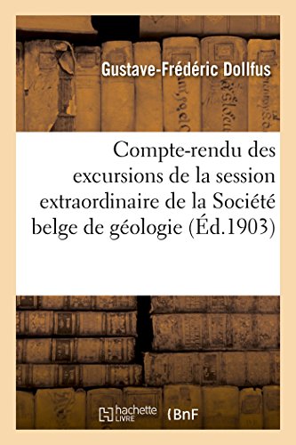 Stock image for Compte-Rendu Des Excursions de la Session Extraordinaire de la Socit Belge de Gologie (Sciences) (French Edition) for sale by Lucky's Textbooks