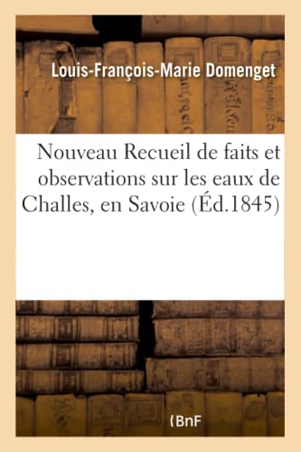 Beispielbild fr Nouveau Recueil de Faits Et Observations Sur Les Eaux de Challes, En Savoie 1848 (Sciences) (French Edition) zum Verkauf von Lucky's Textbooks