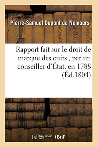 Imagen de archivo de Rapport fait sur le droit de marque des cuirs, par un conseiller d'tat, en 1788 Sciences Sociales a la venta por PBShop.store US